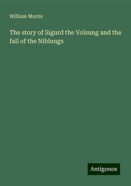 The story of Sigurd the Volsung and the fall of the Niblungs