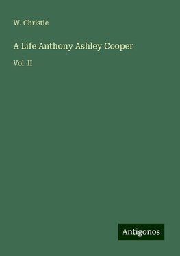 A Life Anthony Ashley Cooper