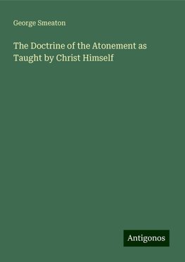 The Doctrine of the Atonement as Taught by Christ Himself