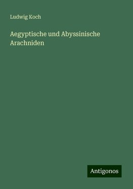 Aegyptische und Abyssinische Arachniden