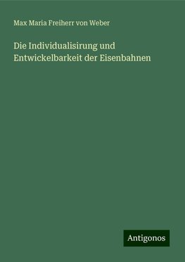 Die Individualisirung und Entwickelbarkeit der Eisenbahnen