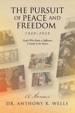 The Pursuit of Peace and Freedom 1939-2025 People Who Made a Difference A Guide to the Future