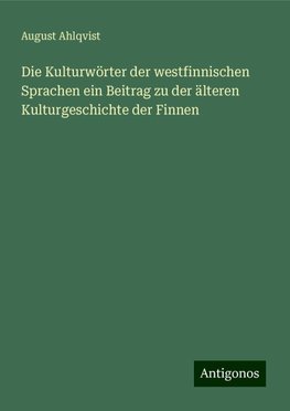 Die Kulturwörter der westfinnischen Sprachen ein Beitrag zu der älteren Kulturgeschichte der Finnen