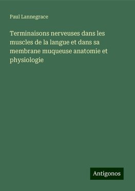 Terminaisons nerveuses dans les muscles de la langue et dans sa membrane muqueuse anatomie et physiologie