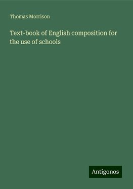 Text-book of English composition for the use of schools