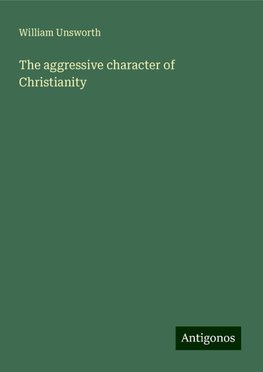 The aggressive character of Christianity