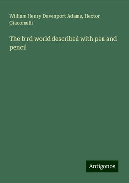 The bird world described with pen and pencil