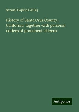 History of Santa Cruz County, California: together with personal notices of prominent citizens