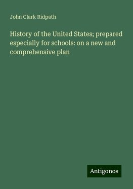 History of the United States; prepared especially for schools: on a new and comprehensive plan