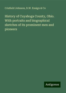 History of Cuyahoga County, Ohio. With portraits and biographical sketches of its prominent men and pioneers