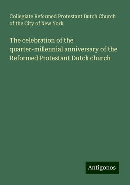 The celebration of the quarter-millennial anniversary of the Reformed Protestant Dutch church