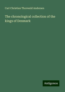 The chronological collection of the kings of Denmark