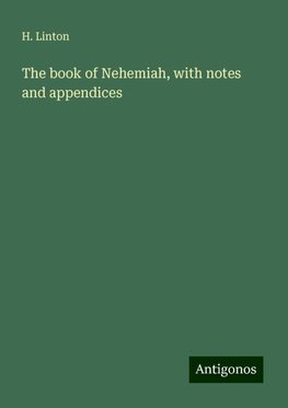 The book of Nehemiah, with notes and appendices