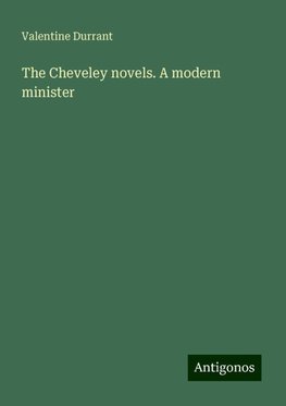 The Cheveley novels. A modern minister