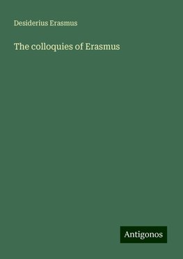 The colloquies of Erasmus