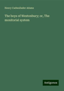 The boys of Westonbury; or, The monitorial system