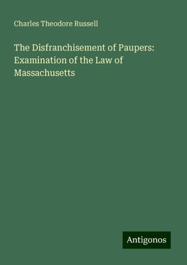 The Disfranchisement of Paupers: Examination of the Law of Massachusetts