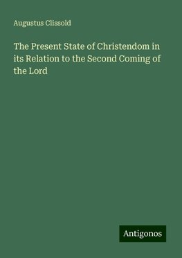 The Present State of Christendom in its Relation to the Second Coming of the Lord