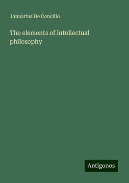 The elements of intellectual philosophy