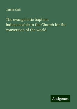 The evangelistic baptism indispensable to the Church for the conversion of the world