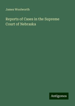 Reports of Cases in the Supreme Court of Nebraska