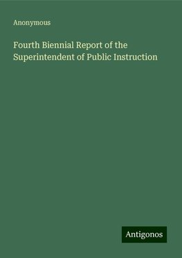 Fourth Biennial Report of the Superintendent of Public Instruction