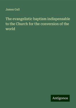 The evangelistic baptism indispensable to the Church for the conversion of the world