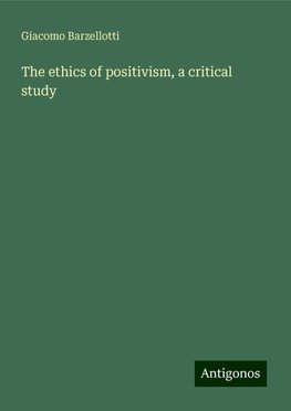 The ethics of positivism, a critical study