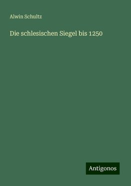 Die schlesischen Siegel bis 1250