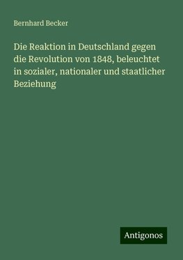 Die Reaktion in Deutschland gegen die Revolution von 1848, beleuchtet in sozialer, nationaler und staatlicher Beziehung