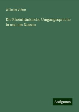 Die Rheinfränkische Umgangssprache in und um Nassau