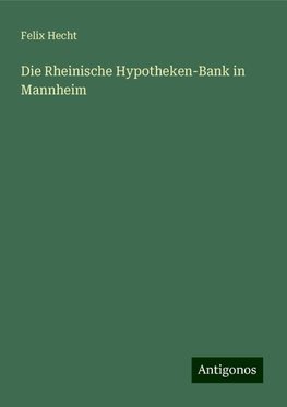 Die Rheinische Hypotheken-Bank in Mannheim