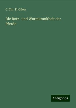 Die Rotz- und Wurmkrankheit der Pferde