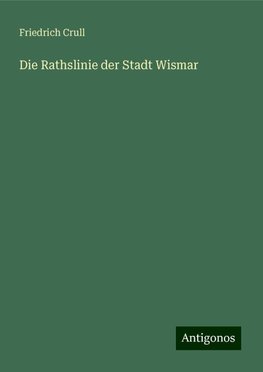 Die Rathslinie der Stadt Wismar