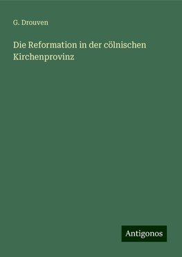 Die Reformation in der cölnischen Kirchenprovinz