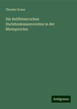 Die Raiffeisen'schen Darlehnskassenvereine in der Rheinprovinz