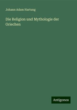 Die Religion und Mythologie der Griechen