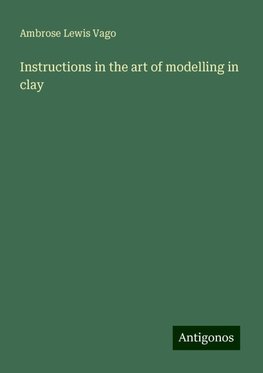 Instructions in the art of modelling in clay