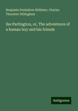 Ike Partington, or, The adventures of a human boy and his friends