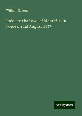 Index to the Laws of Mauritius in Force on 1st August 1879