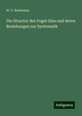 Die Structur des Vogel-Eies und deren Beziehungen zur Systematik