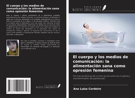 El cuerpo y los medios de comunicación: la alimentación sana como opresión femenina