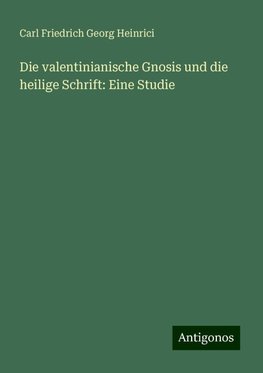 Die valentinianische Gnosis und die heilige Schrift: Eine Studie