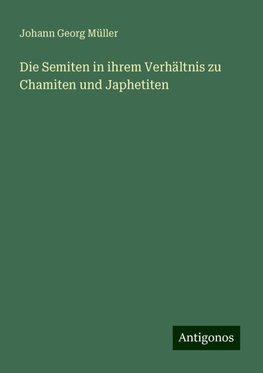 Die Semiten in ihrem Verhältnis zu Chamiten und Japhetiten