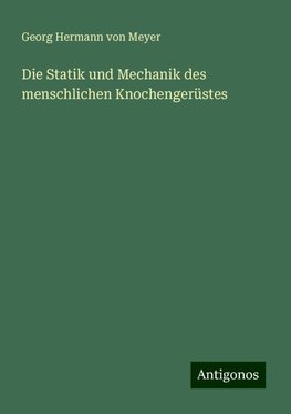 Die Statik und Mechanik des menschlichen Knochengerüstes