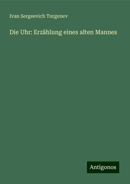 Die Uhr: Erzählung eines alten Mannes