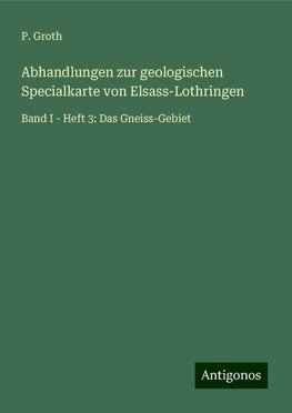 Abhandlungen zur geologischen Specialkarte von Elsass-Lothringen