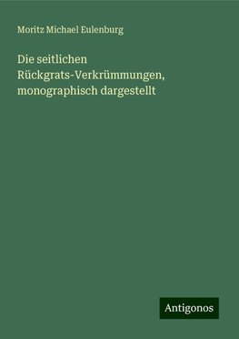 Die seitlichen Rückgrats-Verkrümmungen, monographisch dargestellt