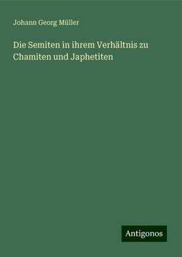 Die Semiten in ihrem Verhältnis zu Chamiten und Japhetiten