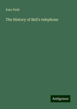 The History of Bell's telephone